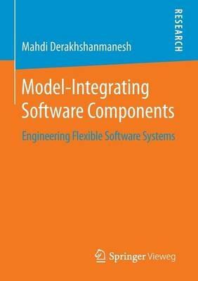 Model-Integrating Software Components: Engineering Flexible Software Systems - Mahdi Derakhshanmanesh - cover