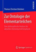 Zur Ontologie der Elementarteilchen: Eine philosophische Analyse der aktuellen Elementarteilchenphysik