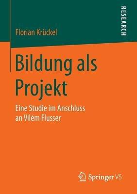 Bildung als Projekt: Eine Studie im Anschluss an Vilém Flusser - Florian Krückel - cover