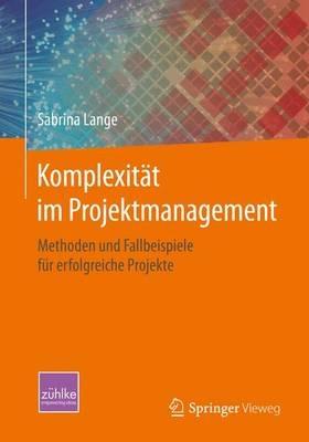 Komplexität im Projektmanagement: Methoden und Fallbeispiele für erfolgreiche Projekte - Sabrina Lange - cover