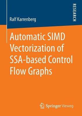 Automatic SIMD Vectorization of SSA-based Control Flow Graphs - Ralf Karrenberg - cover