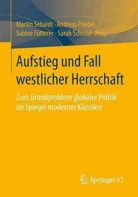 Aufstieg und Fall westlicher Herrschaft: Zum Grundproblem globaler Politik im Spiegel moderner Klassiker - cover