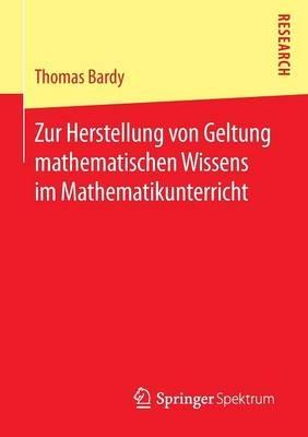 Zur Herstellung von Geltung mathematischen Wissens im Mathematikunterricht - Thomas Bardy - cover