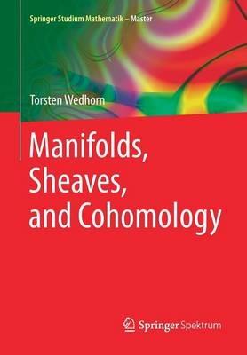 Manifolds, Sheaves, and Cohomology - Torsten Wedhorn - cover