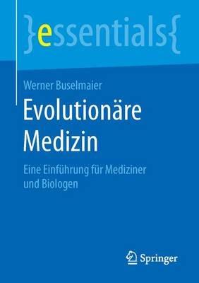 Evolutionäre Medizin: Eine Einführung für Mediziner und Biologen - Werner Buselmaier - cover