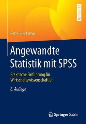 Angewandte Statistik mit SPSS: Praktische Einführung für Wirtschaftswissenschaftler - Peter P. Eckstein - cover