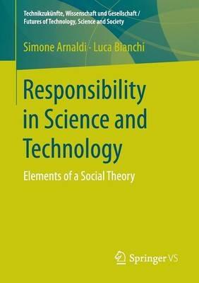 Responsibility in Science and Technology: Elements of a Social Theory - Simone Arnaldi,Luca Bianchi - cover