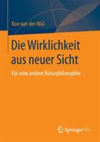 Die Wirklichkeit aus neuer Sicht: Für eine andere Naturphilosophie