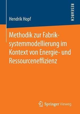 Methodik zur Fabriksystemmodellierung im Kontext von Energie- und Ressourceneffizienz - Hendrik Hopf - cover