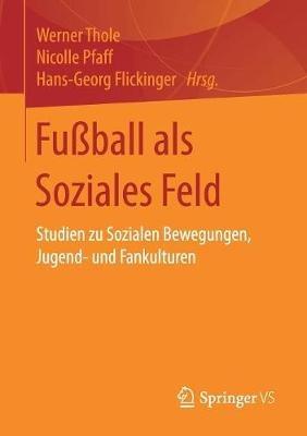 Fußball als Soziales Feld: Studien zu Sozialen Bewegungen, Jugend- und Fankulturen - cover