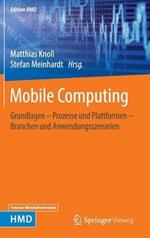 Mobile Computing: Grundlagen – Prozesse und Plattformen – Branchen und Anwendungsszenarien