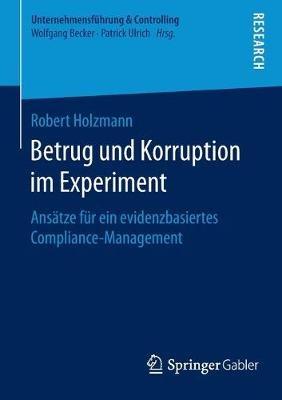 Betrug und Korruption im Experiment: Ansätze für ein evidenzbasiertes Compliance-Management - Robert Holzmann - cover