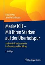 Marke ICH - Mit Ihren Stärken auf der Überholspur: Authentisch und souverän im Business und im Alltag