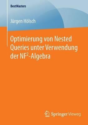 Optimierung von Nested Queries unter Verwendung der NF2-Algebra - Jürgen Hölsch - cover