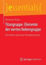 Titangruppe: Elemente der vierten Nebengruppe: Eine Reise durch das Periodensystem