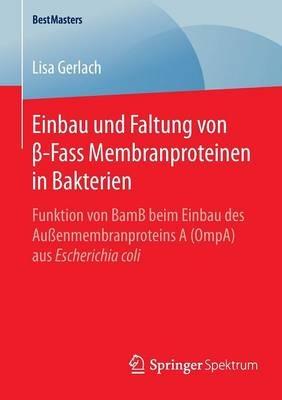 Einbau und Faltung von ß-Fass Membranproteinen in Bakterien: Funktion von BamB beim Einbau des Außenmembranproteins A (OmpA) aus Escherichia coli - Lisa Gerlach - cover