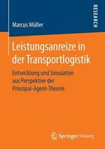 Leistungsanreize in der Transportlogistik: Entwicklung und Simulation aus Perspektive der Prinzipal-Agent-Theorie