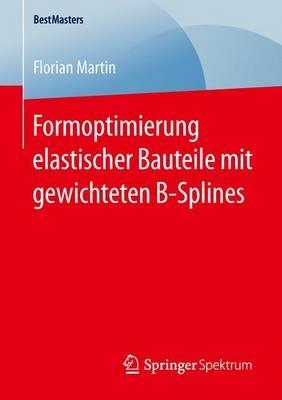 Formoptimierung elastischer Bauteile mit gewichteten B-Splines - Florian Martin - cover