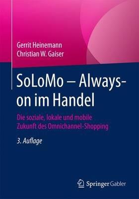 SoLoMo – Always-on im Handel: Die soziale, lokale und mobile Zukunft des Omnichannel-Shopping - Gerrit Heinemann,Christian W. Gaiser - cover