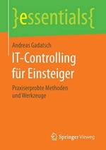 IT-Controlling für Einsteiger: Praxiserprobte Methoden und Werkzeuge