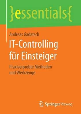 IT-Controlling für Einsteiger: Praxiserprobte Methoden und Werkzeuge - Andreas Gadatsch - cover