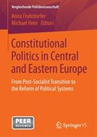 Constitutional Politics in Central and Eastern Europe: From Post-Socialist Transition to the Reform of Political Systems - cover