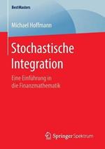 Stochastische Integration: Eine Einführung in die Finanzmathematik