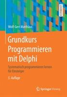 Grundkurs Programmieren mit Delphi: Systematisch programmieren lernen für Einsteiger - Wolf-Gert Matthäus - cover