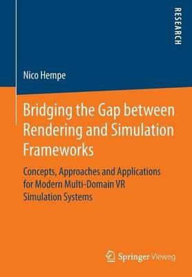 Bridging the Gap between Rendering and Simulation Frameworks: Concepts, Approaches and Applications for Modern Multi-Domain VR Simulation Systems - Nico Hempe - cover