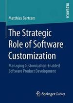The Strategic Role of Software Customization: Managing Customization-Enabled Software Product Development