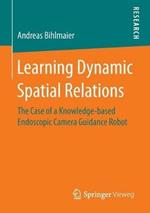 Learning Dynamic Spatial Relations: The Case of a Knowledge-based Endoscopic Camera Guidance Robot