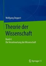 Theorie der Wissenschaft: Band 4: Die Verantwortung der Wissenschaft