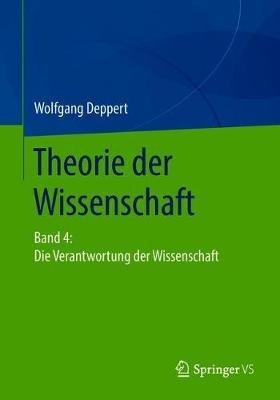 Theorie der Wissenschaft: Band 4: Die Verantwortung der Wissenschaft - Wolfgang Deppert - cover