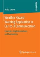 Weather Hazard Warning Application in Car-to-X Communication: Concepts, Implementations, and Evaluations