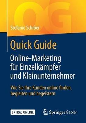 Quick Guide Online-Marketing für Einzelkämpfer und Kleinunternehmer: Wie Sie Ihre Kunden online finden, begleiten und begeistern - Stefanie Schröer - cover