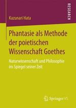 Phantasie als Methode der poietischen Wissenschaft Goethes: Naturwissenschaft und Philosophie im Spiegel seiner Zeit
