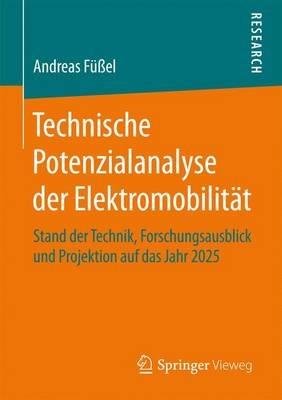 Technische Potenzialanalyse der Elektromobilität: Stand der Technik, Forschungsausblick und Projektion auf das Jahr 2025 - Andreas Füßel - cover