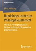 Handelndes Lernen im Philosophieunterricht: Charles S. Peirces pragmatische Maxime im Kontext philosophischer Bildungsprozesse - Klaus Feldmann - cover