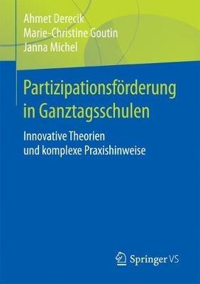 Partizipationsförderung in Ganztagsschulen: Innovative Theorien und komplexe Praxishinweise - Ahmet Derecik,Marie-Christine Goutin,Janna Michel - cover