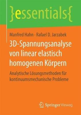 3D-Spannungsanalyse von linear elastisch homogenen Körpern: Analytische Lösungsmethoden für kontinuumsmechanische Probleme - Manfred Hahn,Rafael D. Jarzabek - cover