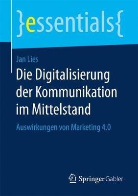 Die Digitalisierung der Kommunikation im Mittelstand: Auswirkungen von Marketing 4.0 - Jan Lies - cover