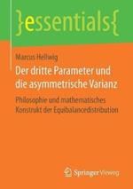 Der dritte Parameter und die asymmetrische Varianz: Philosophie und mathematisches Konstrukt der Equibalancedistribution
