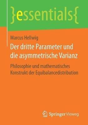 Der dritte Parameter und die asymmetrische Varianz: Philosophie und mathematisches Konstrukt der Equibalancedistribution - Marcus Hellwig - cover