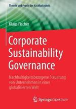 Corporate Sustainability Governance: Nachhaltigkeitsbezogene Steuerung von Unternehmen in einer globalisierten Welt