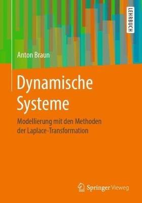 Dynamische Systeme: Modellierung mit den Methoden der Laplace-Transformation - Anton Braun - cover