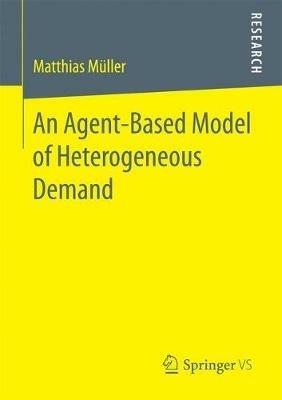 An Agent-Based Model of Heterogeneous Demand - Matthias Müller - cover