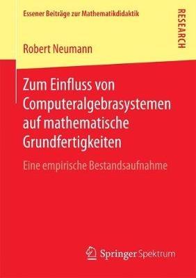 Zum Einfluss von Computeralgebrasystemen auf mathematische Grundfertigkeiten: Eine empirische Bestandsaufnahme - Robert Neumann - cover