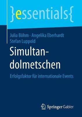 Simultandolmetschen: Erfolgsfaktor für internationale Events - Julia Böhm,Angelika Eberhardt,Stefan Luppold - cover