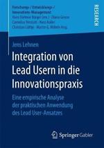 Integration von Lead Usern in die Innovationspraxis: Eine empirische Analyse der praktischen Anwendung des Lead User-Ansatzes