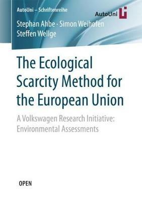 The Ecological Scarcity Method for the European Union: A Volkswagen Research Initiative: Environmental Assessments - Stephan Ahbe,Simon Weihofen,Steffen Wellge - cover
